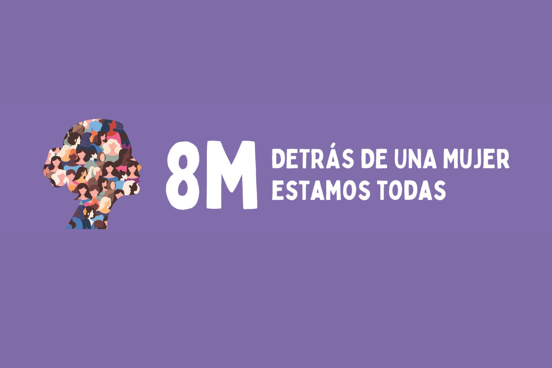 8 M – Detrás de una mujer, estamos todas
